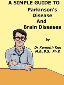 A Simple Guide to Parkinson's Disease and Related Brain Conditions - A Simple Guide to Medical Conditions, #46