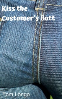 Kiss the Customer's Butt - Sample Tom Longo, #7