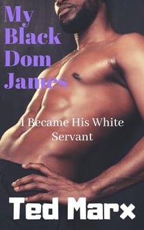 My Black Dom James: I Became His White Servant