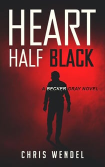 Heart Half Black - A Becker Gray Novel