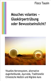Mouches volantes – Glaskörpertrübung oder Bewusstseinslicht?