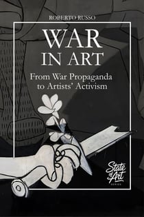 War in Art. From War Propaganda to Artists’ Activism - State of Art, #3