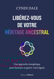 Libérez-vous de votre héritage ancestral - Une approche énergétique pour honorer et guérir votre lignée