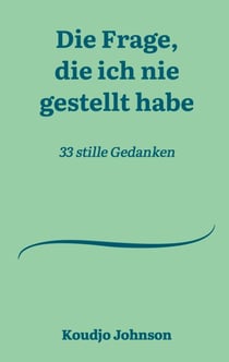 Die Frage, die ich nie gestellt habe - 33 stille Gedanken