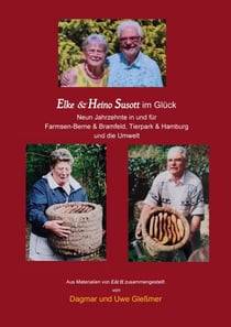 Elke & Heino Susott im Glück - Neun Jahrzehnte in und für Farmsen-Berne & Bramfeld, Tierpark & Hamburg und die Umwelt