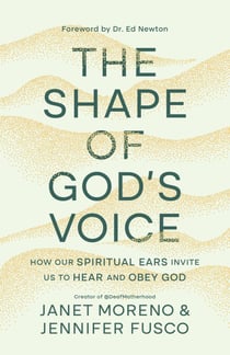 The Shape of God's Voice - How Our Spiritual Ears Invite Us to Hear and Obey God