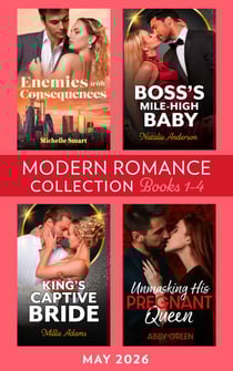 Modern Romance May 2026 Books 1-4 - Enemies with Consequences / Boss's Mile-High Baby / Unmasking His Pregnant Queen / King's Captive Bride