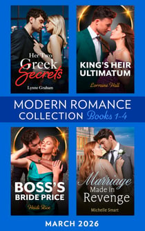 Modern Romance March 2026 Books 1-4 - Her Two Greek Secrets (Billion-Dollar Bride Swap) / King's Heir Ultimatum / Marriage Made in Revenge / Boss's Bride Price