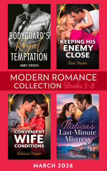 Modern Romance March 2026 Books 5-8 - Bodyguard's Royal Temptation (Royal House of Sadat) / Keeping His Enemy Close / Italian's Last-Minute Mistress / Convenient Wife Conditions