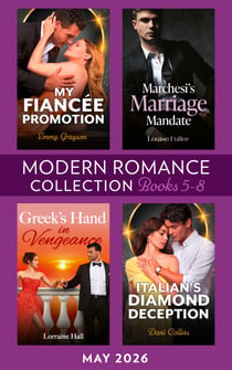 Modern Romance May 2026 Books 5-8 - Marchesi's Marriage Mandate / My Fiancée Promotion / Greek's Hand in Vengeance / Italian's Diamond Deception