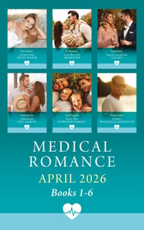 Medical Romance April 2026 Books 1-6 - Forbidden Nurse Next Door / Doctor Boss with Benefits / Surgeon's Second Time Lucky / Onboard and Off Limits / Found: Their Forever Family / Dr. Hart's Romance Rematch