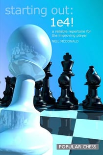 Starting Out: 1e4: - A Reliable Repertoire For The Opening Player