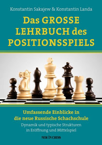 Das Grosse Lehrbuch des Positionsspiels - Umfassende Einblicke in die neue Russische Schachschule – Dynamik und typische Strukturen in Eröffnung und Mittelspiel
