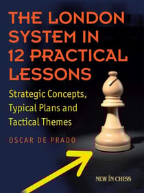 The London System in 12 Practical Lessons - Strategic Concepts, Typical Plans and Tactical Themes