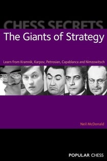 Chess Secrets: - The Giants of Strategy: Learn From Kramnik, Karpov, Petrosian, Capablanca And Nimzowitsch