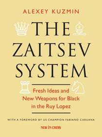 The Zaitsev System - Fresh Ideas and New Weapons for Black in the Ruy Lopez