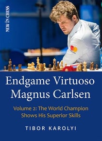 Endgame Virtuoso Magnus Carlsen - The World Champion Shows His Superior Skills