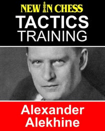 Tactics Training Alexander Alekhine - How to improve your Chess with Alexander Alekhine and become a Chess Tactics Master