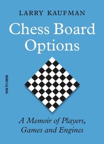 Chess Board Options - A Memoir of Players, Games and Engines