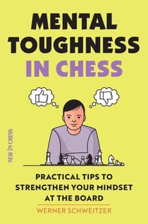 Mental Toughness in Chess - Practical Tips to Strengthen Your Mindset at the Board
