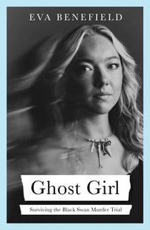 Ghost Girl - The captivating coming-of-age memoir of surviving the Black Swan murder trial