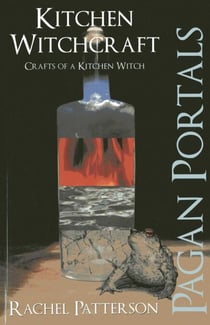Pagan Portals - Kitchen Witchcraft - Crafts of a Kitchen Witch