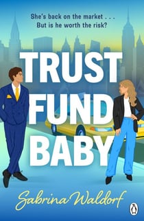 Trust Fund Baby - A steamy, second chance, enemies-to-lovers romcom – perfect for fans of Elena Armas and Abby Jimenez
