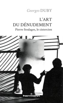L'art du dénudement - Pierre Soulages, le cistercien
