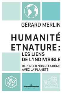Humanité et Nature : les liens de l'indivisible - Repenser nos relations avec la planète