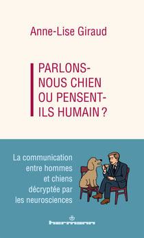 Parlons-nous chien ou pensent-ils humain ? - La communication entre hommes et chiens décryptée par les neurosciences