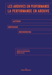 Les archives en performance, la performance en archive - Action, méthode, recherche