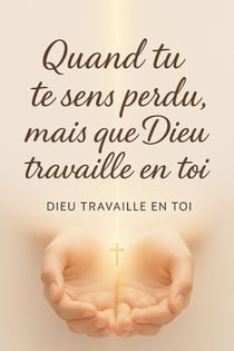 Quand tu te sens perdu, mais que Dieu travaille en toi