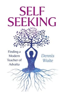 SELF SEEKING - Finding a Modern Teacher of Advaita