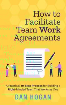 How to Facilitate Team Work Agreements: A Practical, 10-Step Process for Building a Right-Minded Team That Works as One - Right-Minded Teamwork, #4