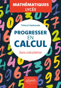 Progresser en calcul - Mathématiques - Lycée - Sans calculatrice