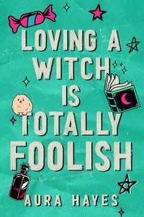 Loving a Witch is Totally Foolish - The brand new sizzling and unputdownable paranormal romance to sink your teeth into!