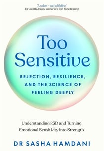 Too Sensitive - Rejection, Resilience, and the Science of Feeling Deeply