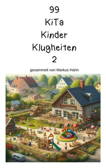 99 Kita Kinder Klugheiten - gesammelt von Markus Hahn