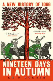 Nineteen Days in Autumn - A New History of 1066