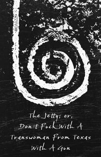 The Jetty - Don't Fuck With A Transwoman From Texas With A Gun, #1
