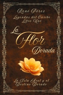 La Flor Dorada - Leyendas del Caribe, #1