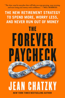 The Forever Paycheck - The New Retirement Strategy to Spend More, Worry Less, and Never Run Out of Money