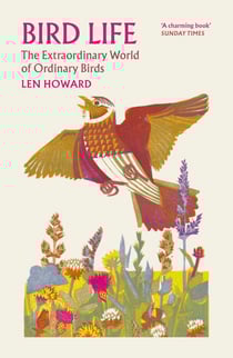 Bird Life - The Extraordinary World of Ordinary Birds with an introduction by Stephen Moss