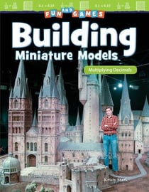 Fun and Games: Building Miniature Models - Multiplying Decimals