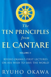 Ten Principles from El Cantare - Ryuho Okawa's First Lectures on His Wish to Save the World/Humankind