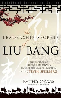 Leadership Secrets of Liu Bang - The Emperor of China's Han Dynasty with a Surprising Connection with Steven Spielberg
