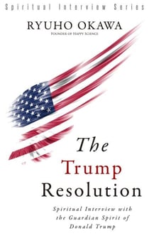 The Trump Resolution - Spiritual Interview with the Guardian Spirit of Donald Trump