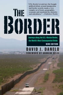The Border - Journeys along the U.S.-Mexico Border, the World's Most Consequential Divide