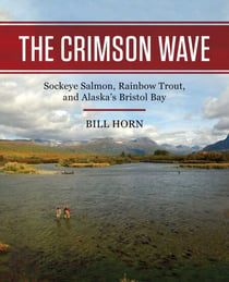 Crimson Wave - Sockeye Salmon, Rainbow Trout, and Alaska's Bristol Bay