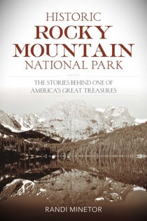 Historic Rocky Mountain National Park - The Stories Behind One of America's Great Treasures